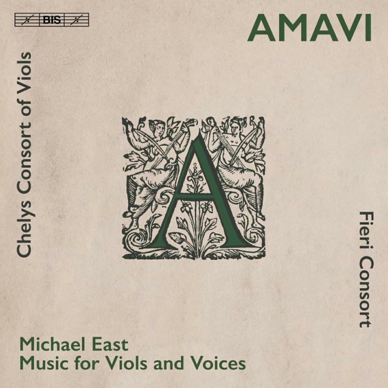 Fieri Consort/Chelys Consort - Amavi - Michael East: Music for Viols and Voices - BIS2503
