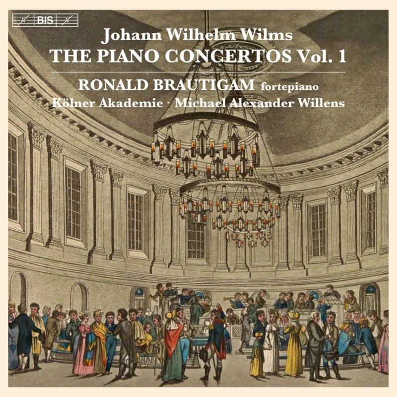 Brautigam/Kolner Akademie - Johann Wilhelm Wilms: The Piano Concertos, Vol. 1 - BIS2504