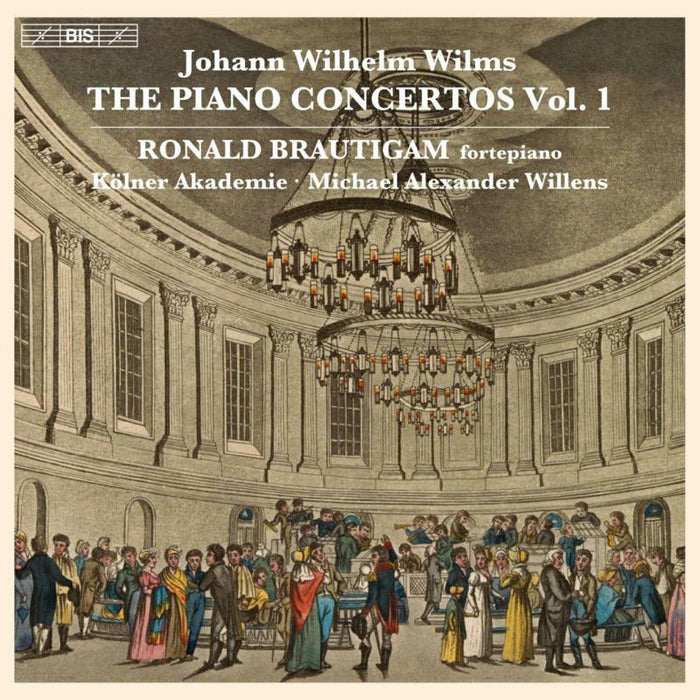 Brautigam/Kolner Akademie - Johann Wilhelm Wilms: The Piano Concertos, Vol. 1 - BIS2504