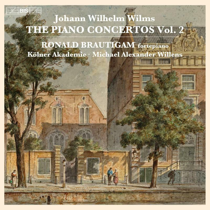 Ronald Brautigam; Kölner Akademie; Michael Alexander Willens - JOHANN WILHELM WILMS: THE PIANO CONCERTOS, VOL. 2 - BIS2524