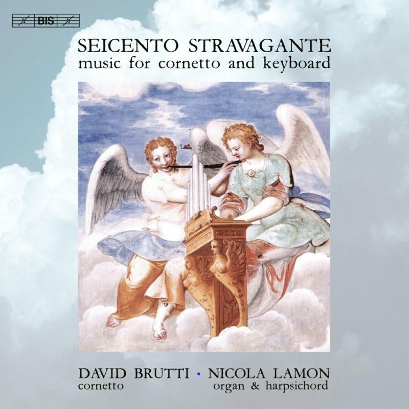 Seicento Stravagante - Seicento Stravagante: Music for cornetto and keyboard - BIS2526