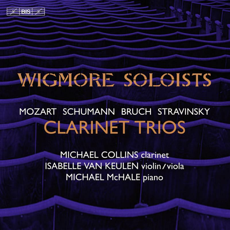 Michael Collins; Isabelle van Keulen; Michael McHale - CLARINET TRIOS: MOZART, SCHUMANN, BRUCH, STRAVINSKY - BIS2535