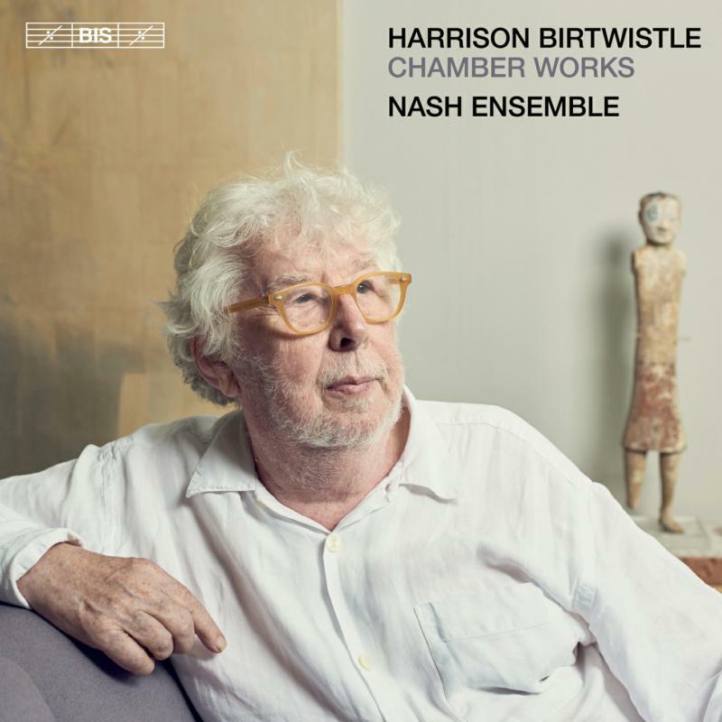 Nash Ensemble - Harrison Birtwistle: Chamber Works - BIS2561