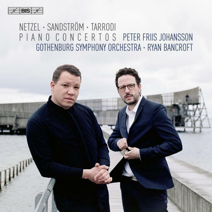 Peter Friis Johansson; Gothenburg Symphony Orchestra; Ryan Bancroft - PIANO CONCERTOS: LAURA NETZEL, SVEN-DAVID SANDSTRÖM, ANDREA TARRODI - BIS2576