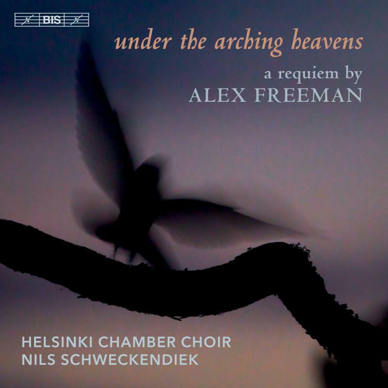 Helsinki Cc/Schweckendiek - Alex Freeman: under the arching heavens - BIS2592