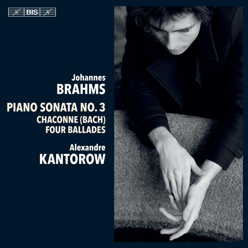 Alexandre Kantorow - Johannes Brahms: Piano Sonata No. 3, Chaconne (Bach), Four Ballades - BIS2600