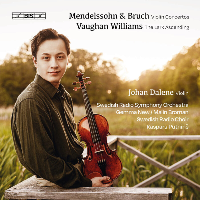 Johan Dalene; Swedish Radio Symphony Orchestra; Swedish Radio Choir; Malin Broman; Gemma New; Kaspars Putnins - Felix Mendelssohn & Max Bruch: Violin Concertos; Ralph Vaughan Williams: The Lark Ascending - BIS2610