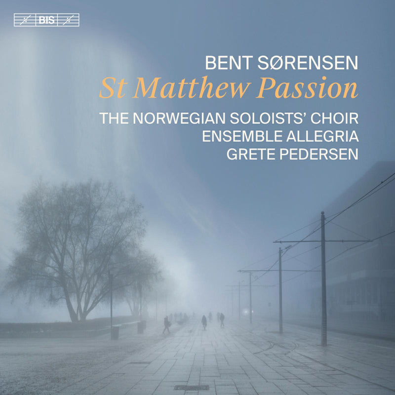 The Norwegian Soloists' Choir; Ensemble Allegria; Grete Pedersen - Bent Sorensen: St Matthew Passion - BIS2611
