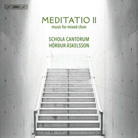 SCHOLA CANTORUM/ASKELSSON - Meditatio II - music for mixed choir - BIS2618