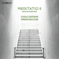 SCHOLA CANTORUM/ASKELSSON - Meditatio II - music for mixed choir - BIS2618