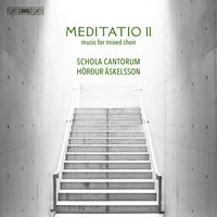 SCHOLA CANTORUM/ASKELSSON - Meditatio II - music for mixed choir - BIS2618