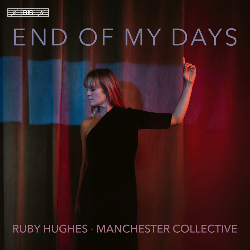 Ruby Hughes; Manchester Collective - End of My Days - BIS2628