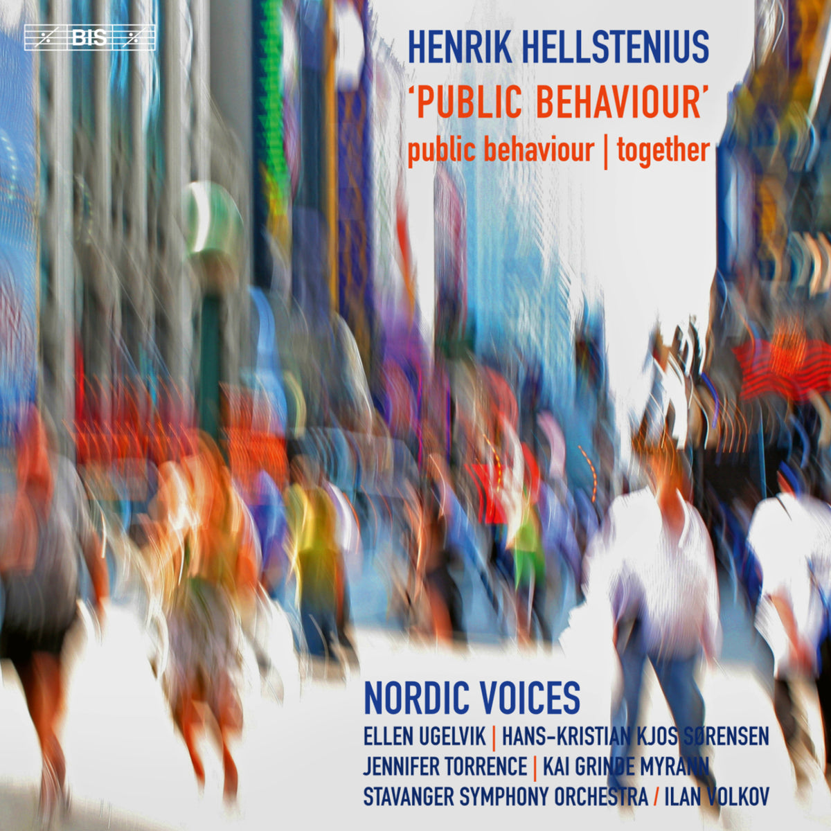 Nordic Voices; Stavanger Symphony Orchestra; Hans-Kristian Kjos Sorensen; Ilan Volkov; Ellen Ugelvik; Jennifer Torrence; Kai Grinde Myrann - Henrik Hellstenius: 'Public Behaviour'; Together - BIS2665