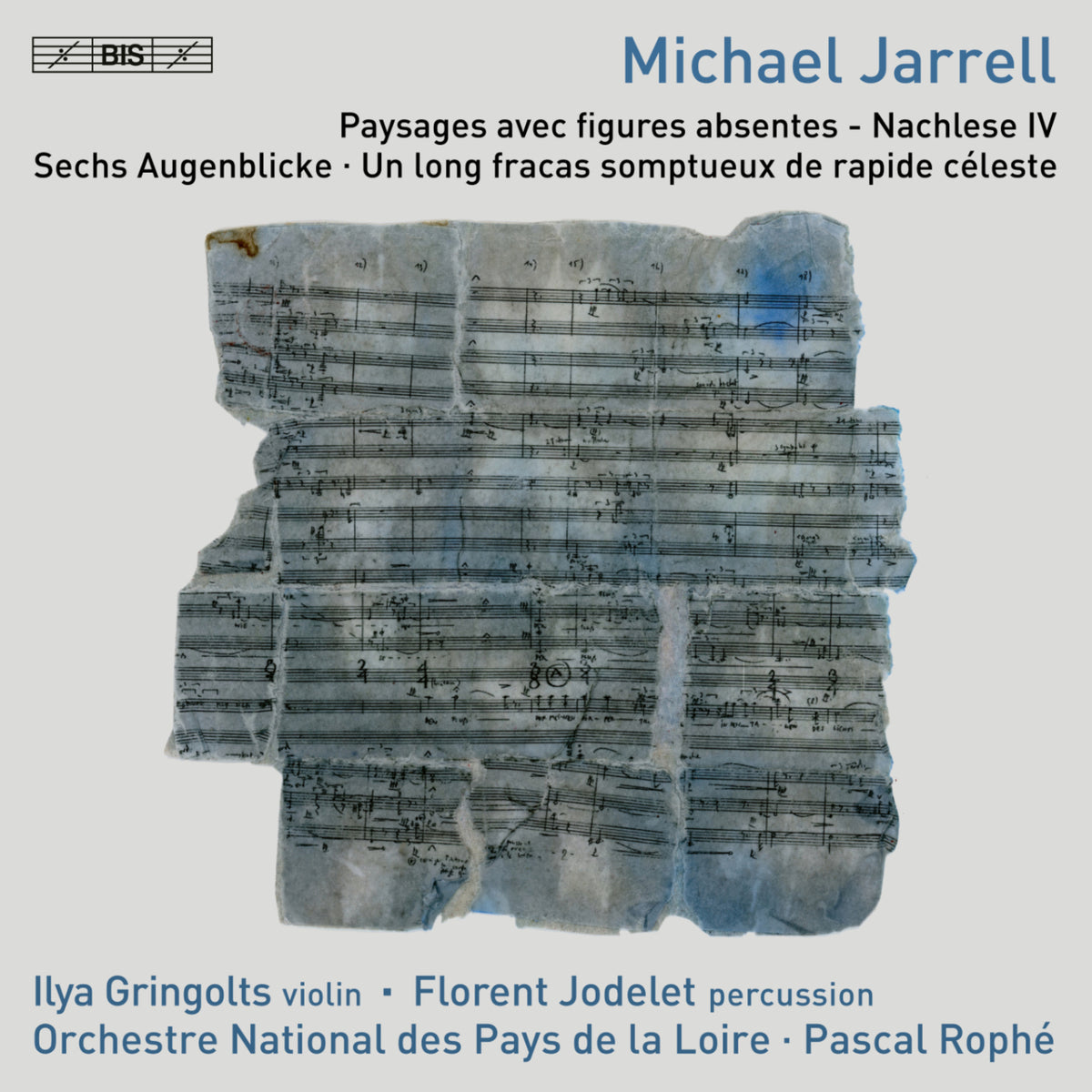 Ilya Gringolts; Florent Jodelet; Orchestre National des Pays de la Loire; Pascal Rophe - Michael Jarrell: Paysages avec figures absentes - Nachlese IV; Sechs Augenblicke; Un long fracas somptueux de rapide celeste - BIS2672