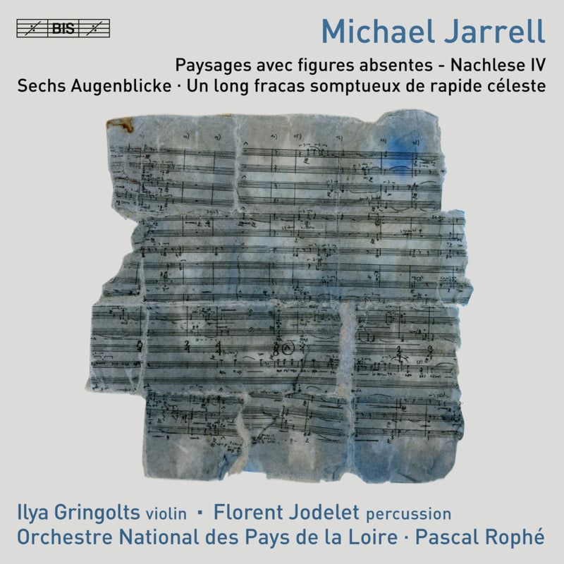 Ilya Gringolts; Florent Jodelet; Orchestre National des Pays de la Loire; Pascal Rophe - Michael Jarrell: Paysages avec figures absentes - Nachlese IV; Sechs Augenblicke; Un long fracas somptueux de rapide celeste - BIS2672
