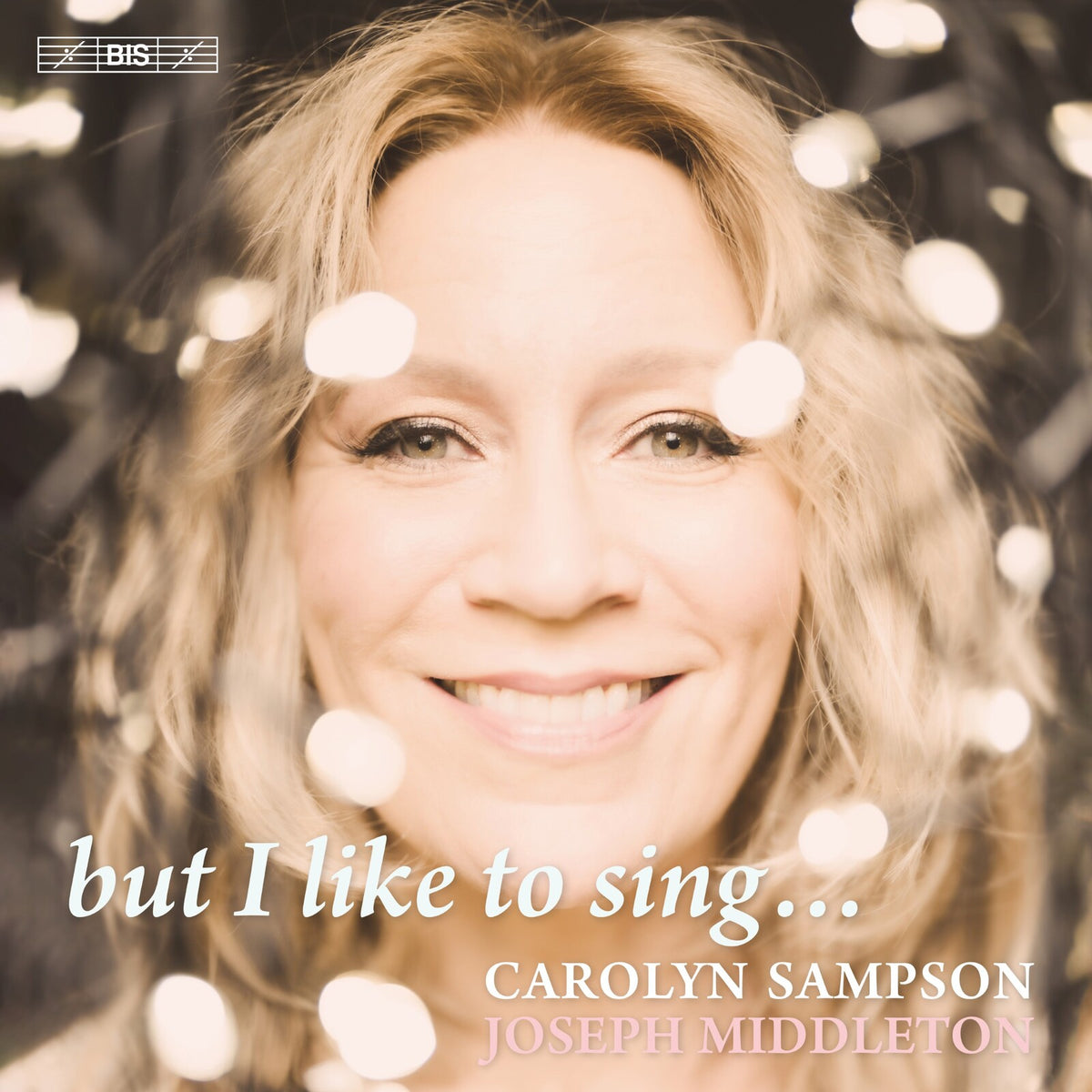 Carolyn Sampson; Joseph Middleton - but I like to sing... - BIS2673