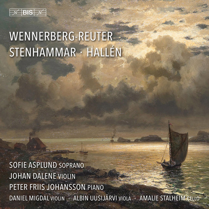 Sofie Asplund; Johan Dalene; Peter Friis Johansson; Daniel Migdal; Albin Uusijarvi; Amalie Stalheim - Sara Wennerberg-Reuter; Andreas Hallen; Wilhelm Stenhammar: Swedish Vocal and Chamber Music - BIS2686