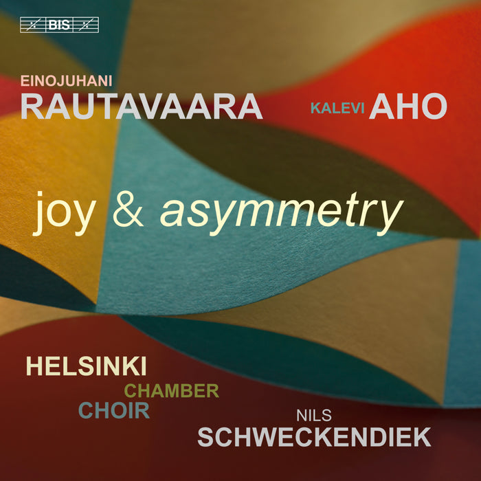 Helsinki Chamber Choir; Nils Schweckendiek - Einojuhani Rautavaara & Kalevi Aho: joy & asymmetry - BIS2692