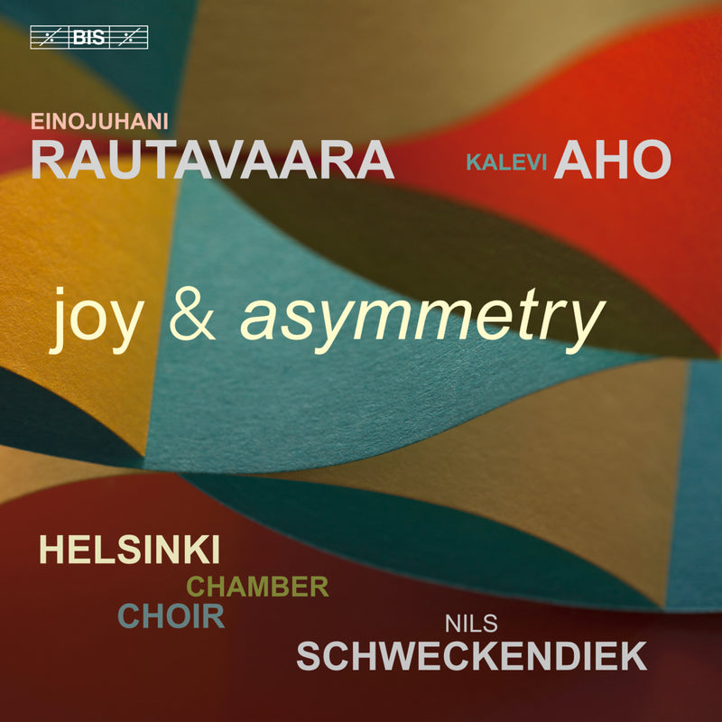 Helsinki Chamber Choir; Nils Schweckendiek - Einojuhani Rautavaara & Kalevi Aho: joy & asymmetry - BIS2692