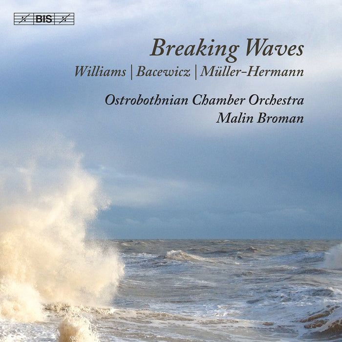 Malin Broman; Ostrobothnian Chamber Orchestra - Breaking Waves (Grace Williams; Grazyna Bacewicz; Johanna Muller-Hermann) - BIS2702