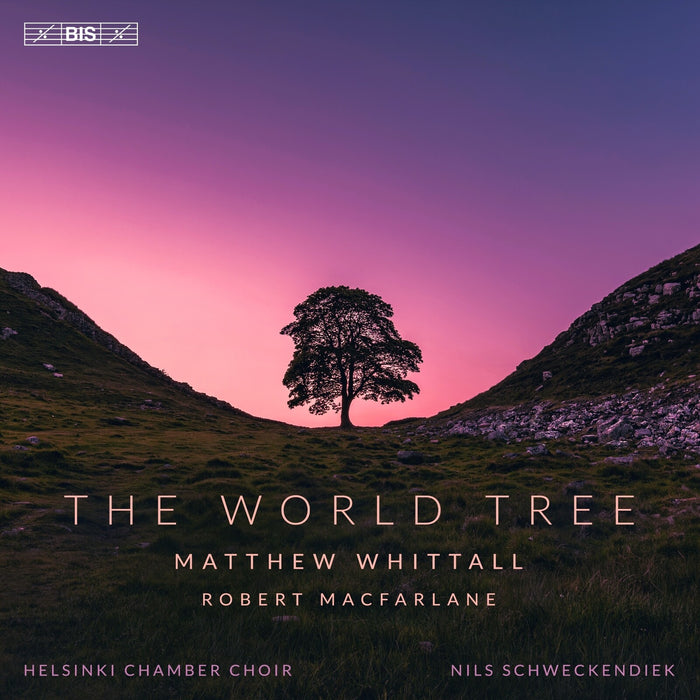 Helsinki Chamber Choir; Nils Schweckendiek - Matthew Whittall: The World Tree - BIS2772
