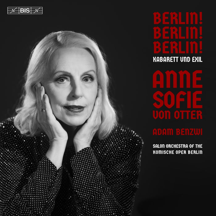 Anne Sofie von Otter; Salon Orchestra of the Komische Oper Berlin; Adam Benzwi - Berlin! Berlin! Berlin! Kabarett und Exil - BIS2827