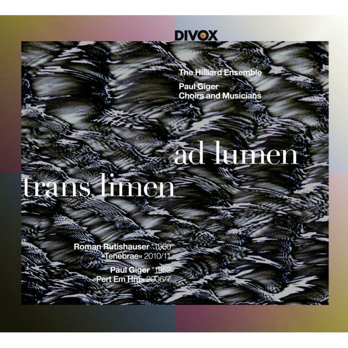 Hilliard Ensemble/Paul Giger - Roman Rutishauser, Paul Giger: Trans Limen ad Lumen - CDX-21702