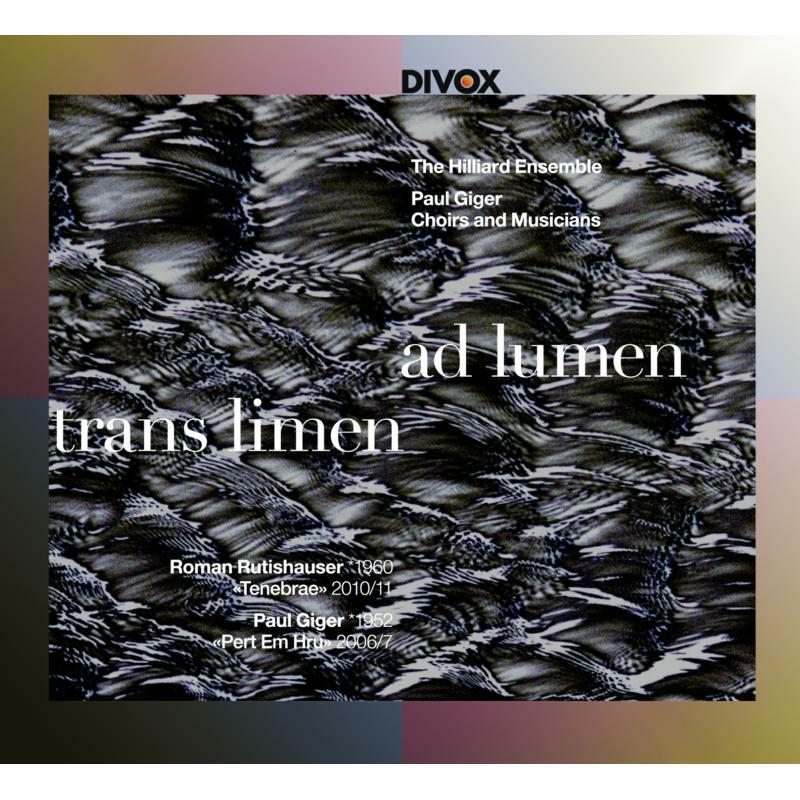 Hilliard Ensemble/Paul Giger - Roman Rutishauser, Paul Giger: Trans Limen ad Lumen - CDX-21702