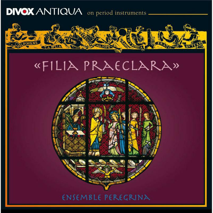 Ensemble Peregrina - Various: Filia Praeclara - CDX-70603