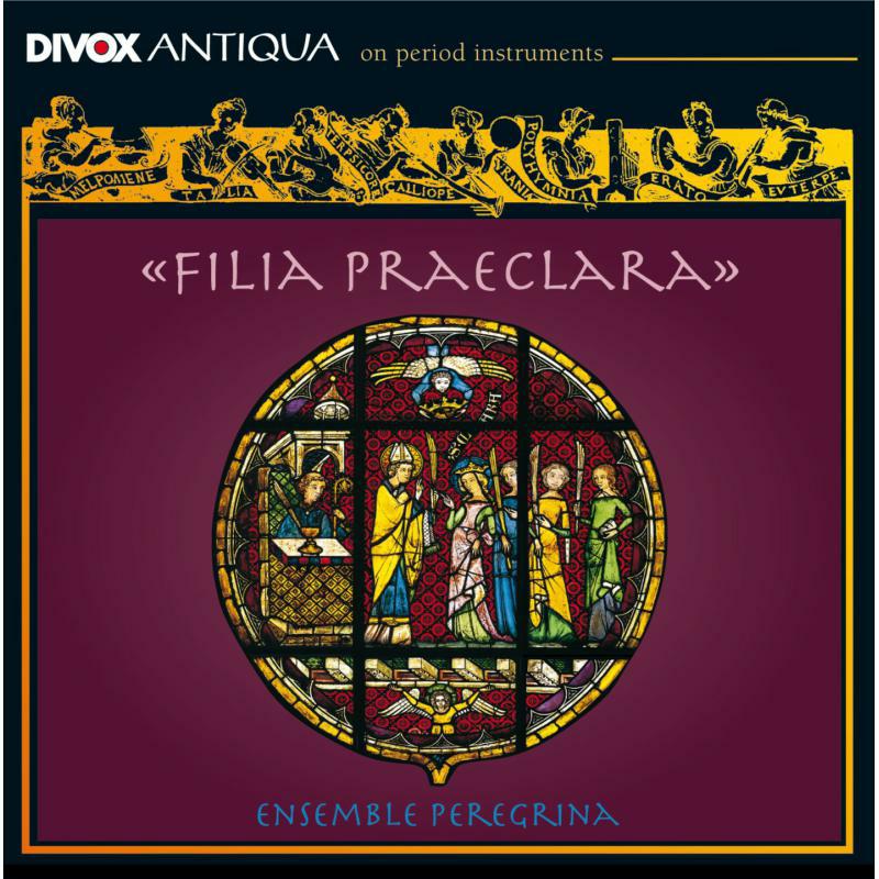 Ensemble Peregrina - Various: Filia Praeclara - CDX-70603