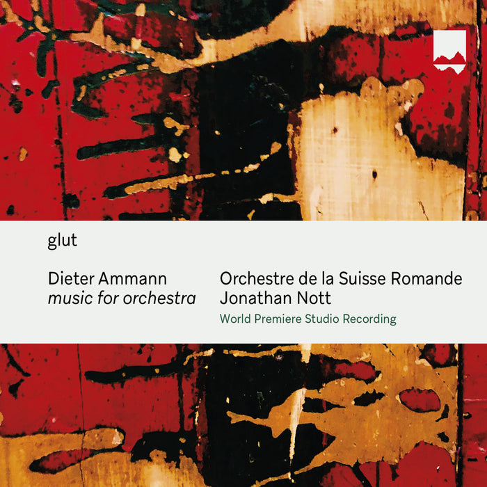 Orchester de la Suisse Romande; Johnathan Nott - Dieter Ammann: glut - music for orchestra - SF0020