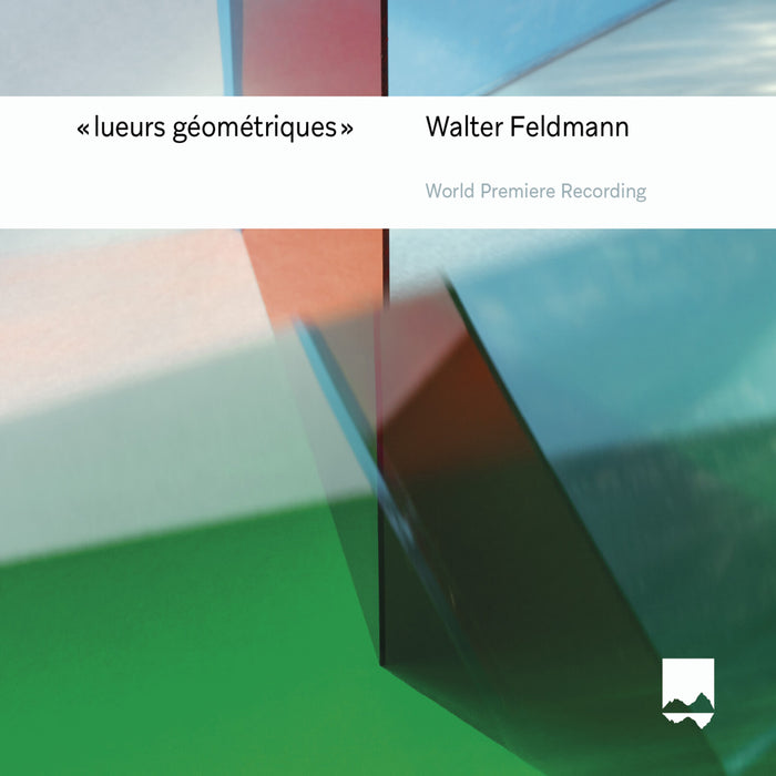 Jenny Daviet; Anne Catherine Gillet; Walter Feldmann; Mats Scheidegger; Berner Chamber Orchestra; Christoph Matthias Mueller - Walter Feldmann: Lueurs geometriques - SF0022
