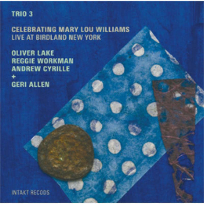 Trio 3  &  Geri Allen - Celebrating Mary Lou Williams - INTAKT187