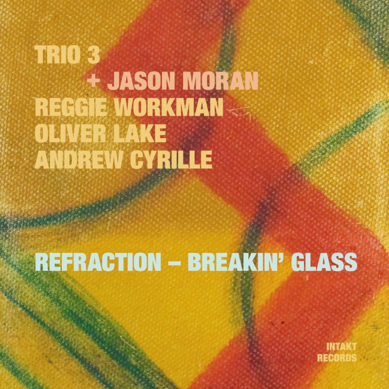 Trio 3  &  Jason Moran - Refraction - Breakin' Glass - INTAKT217