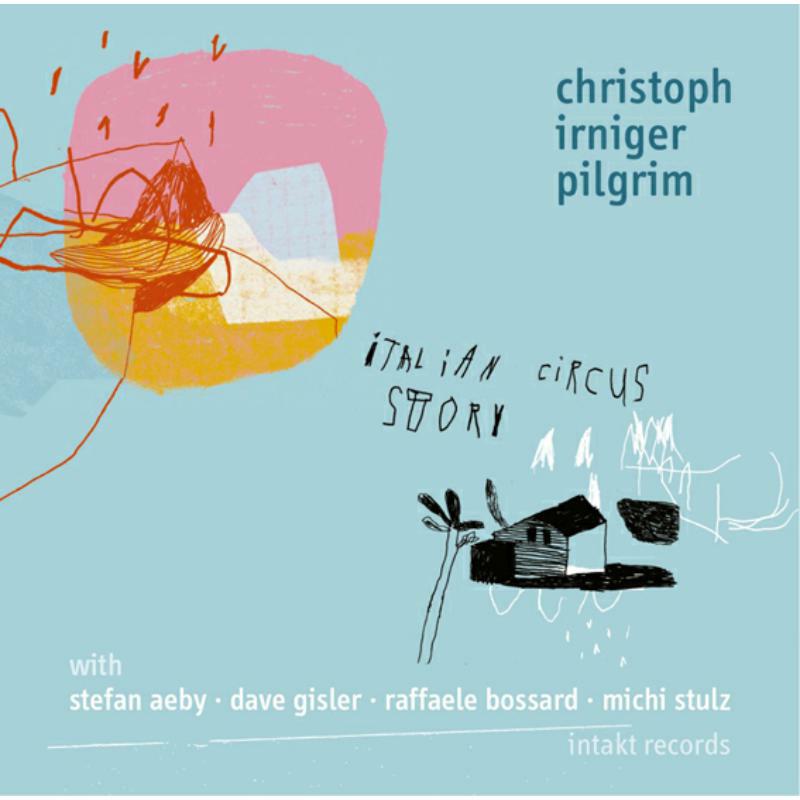 Christoph Pilgrim Irniger - Italian Circus Story - INTAKT238