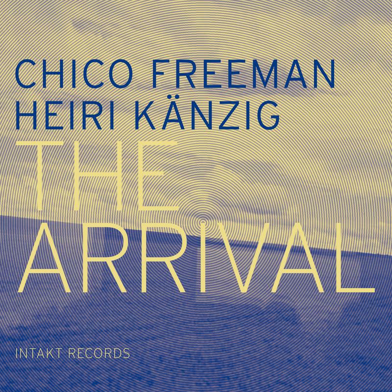 Chico & Heiri Kaenzig Freeman - The Arrival - INTAKT251