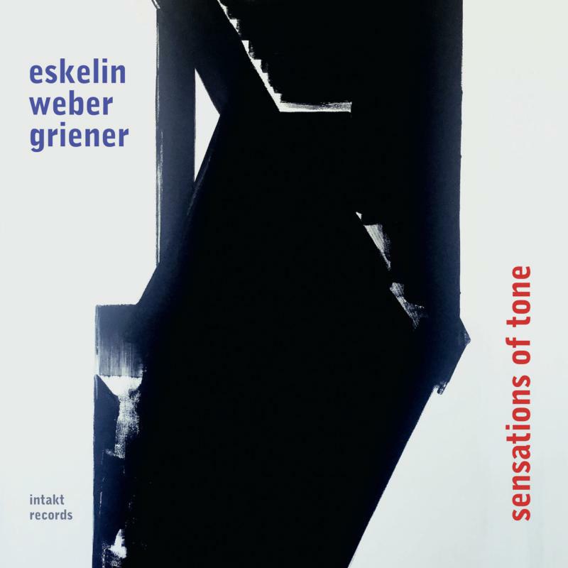 Eskelin - Weber - Griener - Sensations Of Tone - INTAKT276