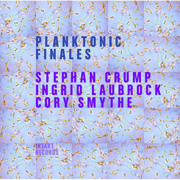 Stephan,Ingrid Laubrock, Crump - Planktonic Finales - INTAKT285