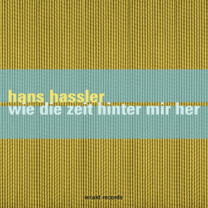 Hans Hassler - Wie Die Zeit Hinter Mir Her - INTAKT288