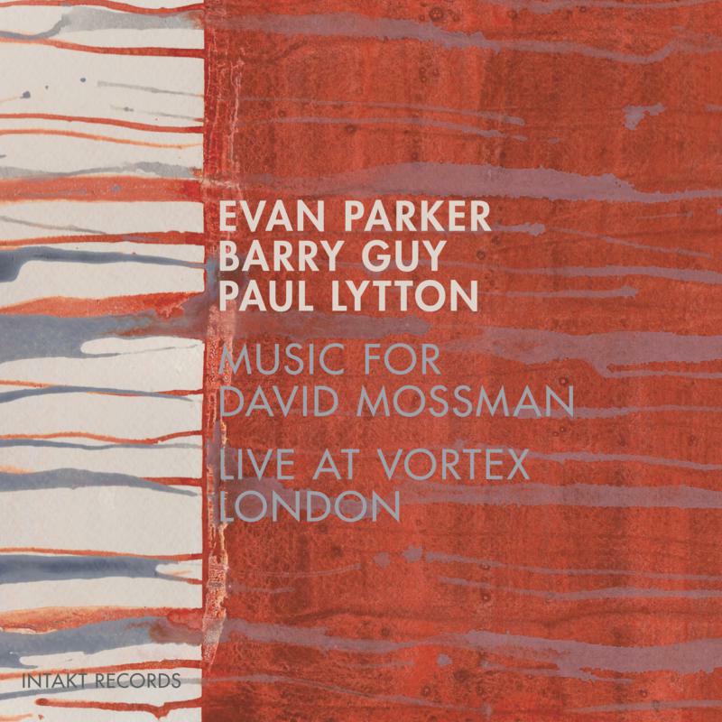 Parker / Guy / Lytton - Music For David Mossman Live A - INTAKT296