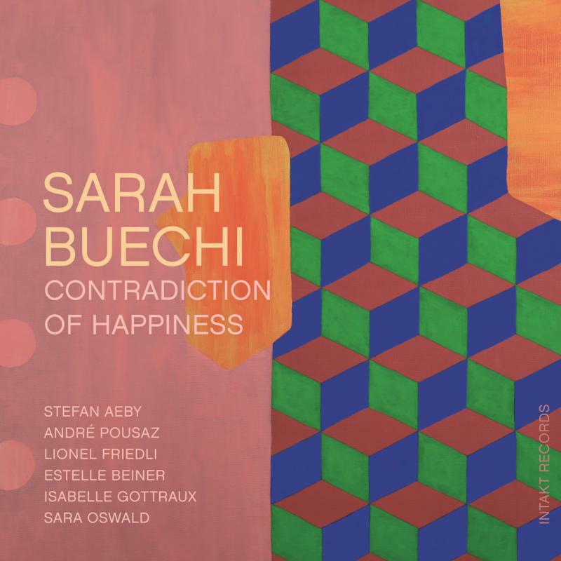 Sarah Buechi - Contradiction Of Happiness - INTAKT299