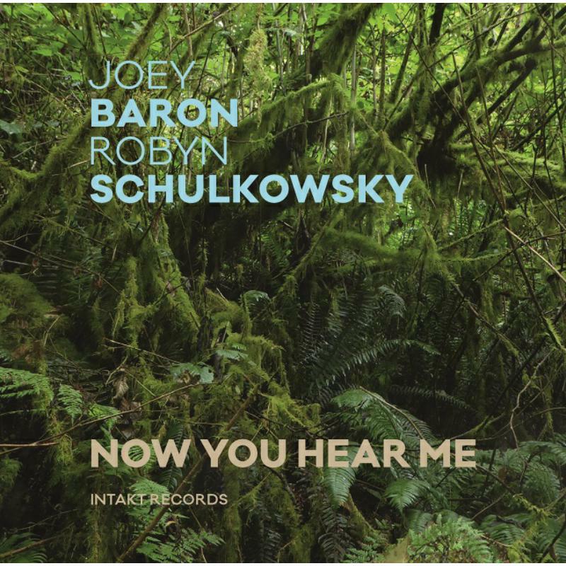 Joey & Robyn Schulkowsky Baron - Now You Hear Me - INTAKT307