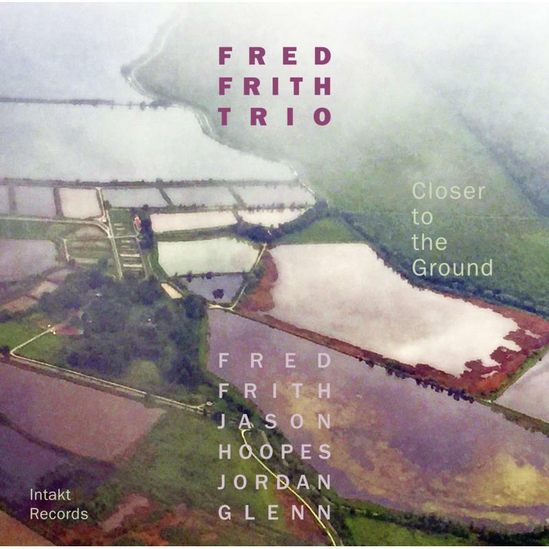 Fred Trio Frith - Closer To The Ground - INTAKT312