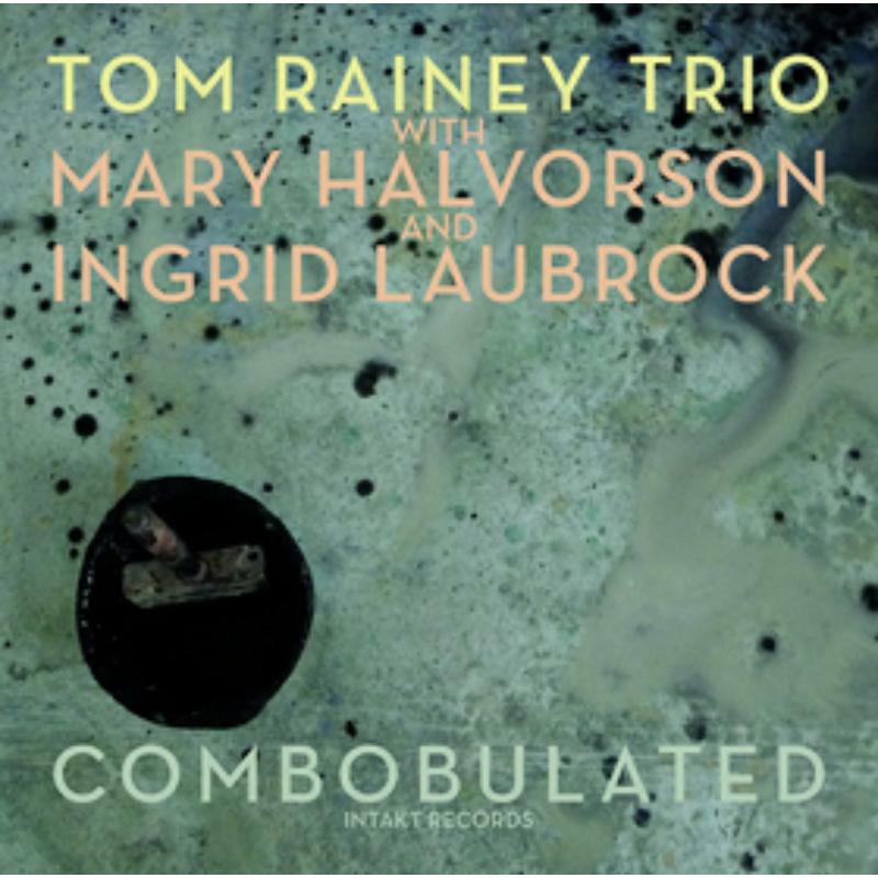 Tom Rainey Trio - Combobulated - INTAKT316