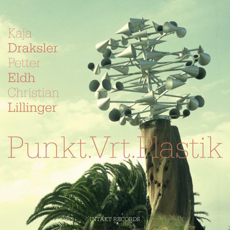 Draksler,Kaja - Petter Eldh - Christian Lillinger - Punkt.Vrt.Plastik - INTAKT318