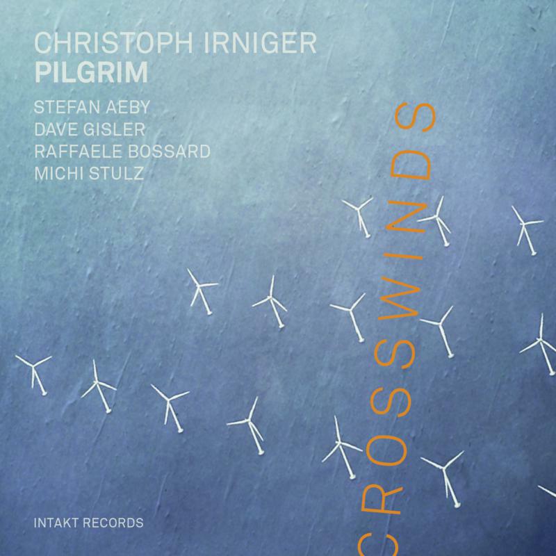 Christoph Irniger Pilgrim - Crosswinds - INTAKT323