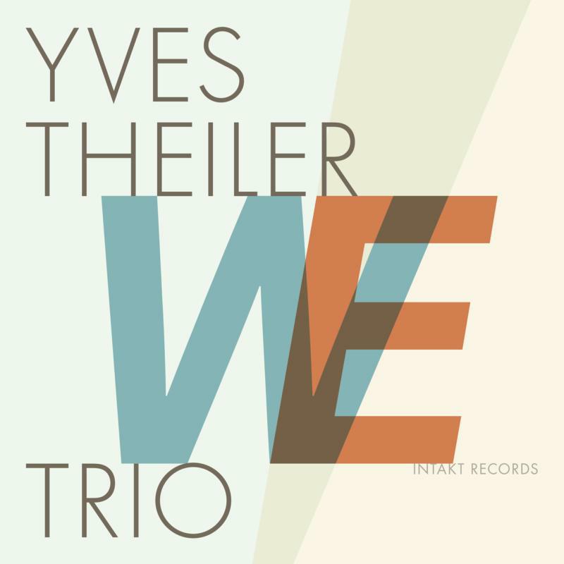 Yves Theiler Trio - We - INTAKT324