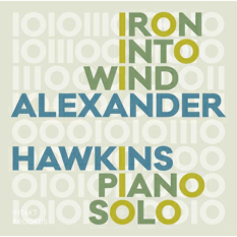 Alexander Hawkins - Iron Into Wind - INTAKT330