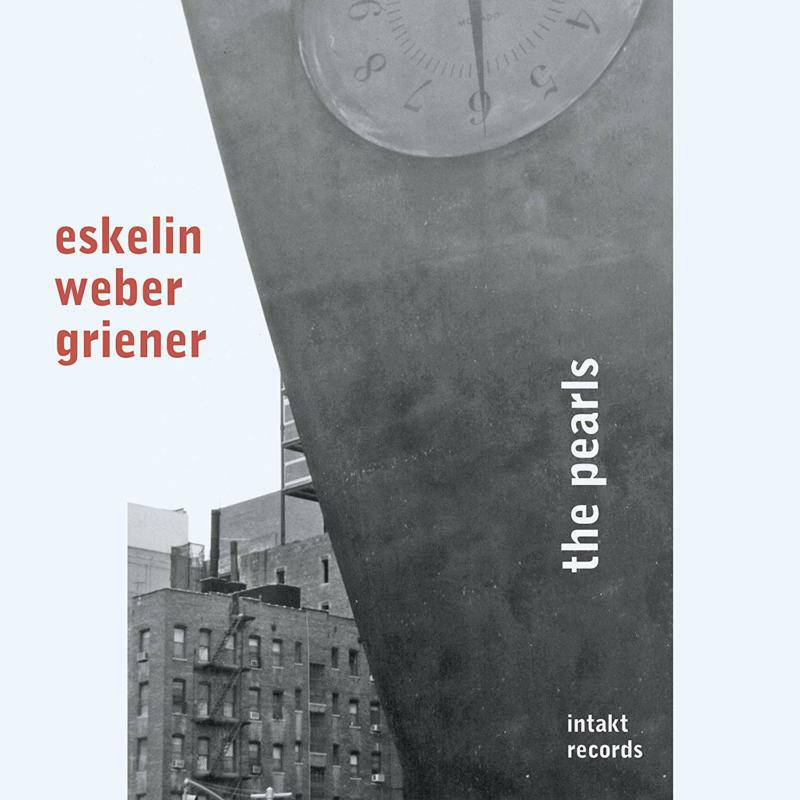 Eskelin - Weber - Griener - The Pearls - INTAKT331