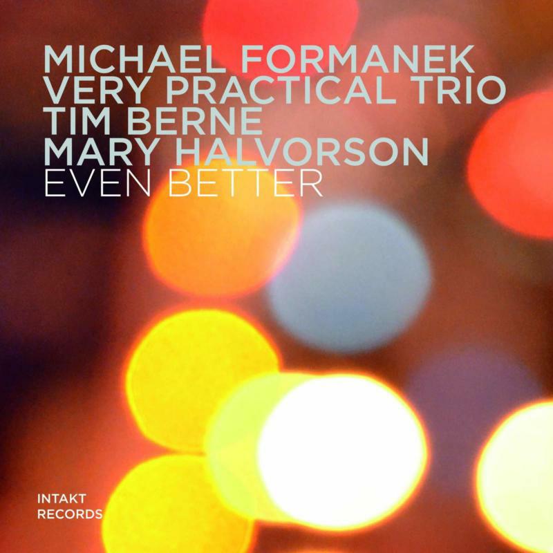 Michael Formanek Very Practical Trio - Even Better - INTAKT335